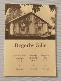 Degerby Gille : klubbliv med traditioner i Lovisa : Konversationsklubben 100 år, Degerby rusthåll 60 år, Degerby Gille 60 år