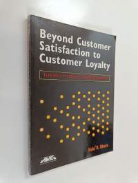 Beyond customer satisfaction to customer loyalty : the key to greater profitability