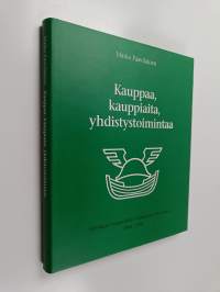 Kauppaa, kauppiaita, yhdistystoimintaa : Helsingin kauppiaitten yhdistys ry 100 vuotta 1896-1996