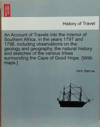 History of Travel - An account of travels into the interior of southern Africa, in the years 1797 and 1798. (Tutkimusmatkat)