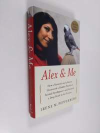 Alex &amp; Me - How a Scientist and a Parrot Discovered a Hidden World of Animal Intelligence--and Formed a Deep Bond in the Process