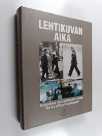 Lehtikuvan aika : suomalaisen kuvajournalismin vuodet = The era of the press photograph : Finnish press photography over the years