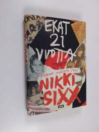 Ekat 21 vuotta : kuinka minusta tuli Nikki Sixx (UUSI)
