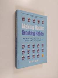 Making Habits, Breaking Habits - Why We Do Things, Why We Don&#039;t, and How to Make Any Change Stick