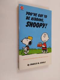 You&#039;ve Got to be Kidding, Snoopy! - Selected Cartoons from &#039;Speak Softly and Carry a Beagle&#039;