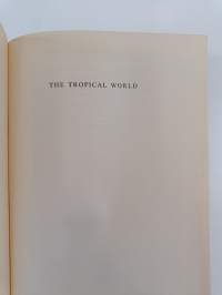 The tropical world : its social and economic conditions and its future status
