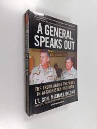 A General Speaks Out - The Truth about the Wars in Afghanistan and Iraq
