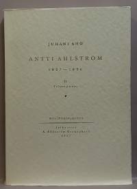 Antti Ahlström 1827-1896 osat 1-2.  (Elämäkerta)
