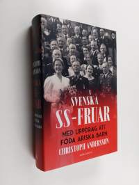 Svenska SS-fruar : med uppdrag att föda ariska barn