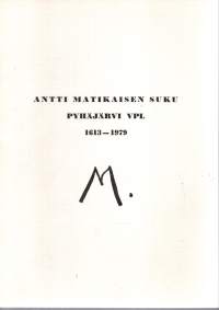 Antti Matikaisen suku Pyhäjärvi VPL 1613-1979. Signeerattu