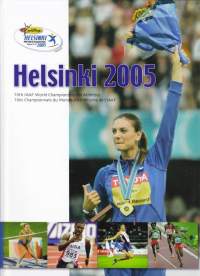 Helsinki 2005 : 10th IAAF World Championships in Athletics = 10es championnats du monde d&#039;athlétisme de l&#039;IAAF. 10. Yleisurheilun maailmanmestaruuskisat