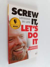 Screw it, let&#039;s do it : lessons in life