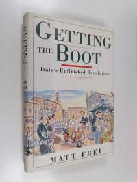 Getting the Boot - Italy&#039;s Unfinished Revolution