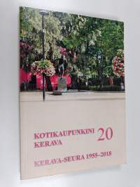 Kotikaupunkini Kerava 20 : Kerava-seura 1955-2018