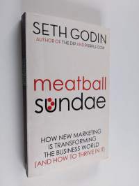Meatball sundae : how new marketing is transforming the business world (and how to thrive in it)