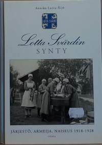 Lotta Svärdin synty - Järjestö, armeija, naiseus 1918-1928.   (Suomen historia, järjestöhistoriikki, sotahistoria)