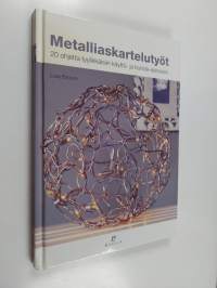 Metalliaskartelutyöt : 20 ohjetta tyylikkäisiin käyttö- ja koriste-esineisiin