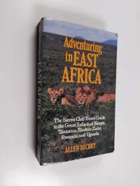 Adventuring in East Africa - The Sierra Club Travel Guide to the Great Safaris of Kenya, Tanzania, Rwanda, Eastern Zaire, and Uganda