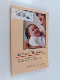 Tears and Tantrums - What to Do when Babies and Children Cry