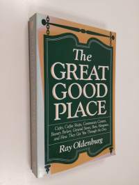 The Great Good Place - Cafés, Coffee Shops, Community Centers, Beauty Parlors, General Stores, Bars, Hangouts and how They Get You Through the Day