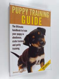 Puppy Training Guide - The ultimate handbook to train your puppy in obedience crate training and potty training