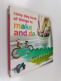 Rainy day book of things to make and do : more than 50 creative crafting projects for kids aged 3-10
