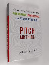 Pitch anything : an innovative method for presenting, persuading, and winning the deal