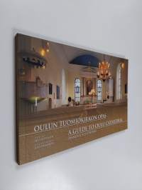 Oulun tuomiokirkon opas A guide to Oulu Cathedral Evangelical-Lutheran - A guide to Oulu Cathedral Evangelical-Lutheran