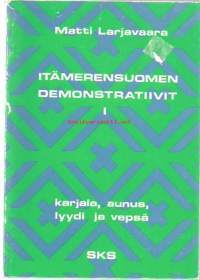 Itämerensuomen demonstratiivit. 1, Karjala, aunus, lyydi ja vepsä / Matti Larjavaara