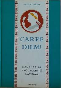 Carpe Diem! Hauskaa ja hyödyllistä latinaa. (Filosofia, mietelauseita, Latina)