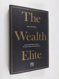 The Wealth Elite - A Groundbreaking Study of the Psychology of the Super Rich