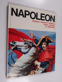 Napoleon : Ranskan mahtavin hallitsija, hänen aikansa ja elämänsä