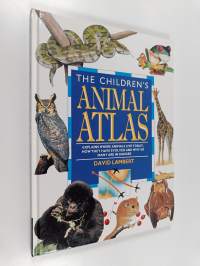 The Children&#039;s Animal Atlas - How Animals Have Evolved, where They Live Today, why So Many are in Danger