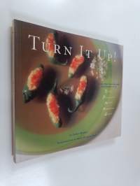 Turn it Up! - 50 All-new, Fiery Recipes for Cooking with Chilies, Peppercorns, Mustard, Horseradish, and Ginger