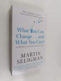 What You Can Change... and what You Can&#039;t - The Complete Guide to Successful Self-improvement : learning to Accept who You are