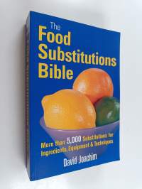 The Food Substitutions Bible - More Than 5,000 Substitutions for Ingredients, Equipment &amp; Techniques