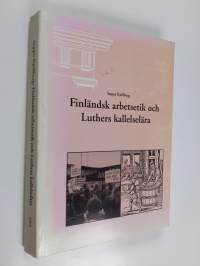 Finländsk arbetsetik och Luthers kallelselära : en jämförande analys av finländska arbetsetiska teorier från 1980-talet och Martin Luthers kallelselära (tekijän o...
