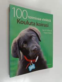 Kouluta koirasi : 100 toimivaa vinkkiä