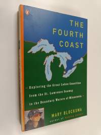 The Fourth Coast - Exploring the Great Lakes Coastline from the St. Lawrence Seaway to the Boundary Waters of Minnesota