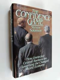 The confidence game : how unelected central bankers are governing the changed global economy