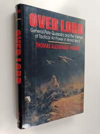 Over Lord - General Pete Quesada and the Triumph of Tactical Air Power in World War II