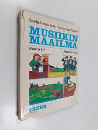 Musica 5-6, Musiikin maailma : peruskoulun viidennen ja kuudennen luokan musiikin oppikirja : oppilaan kirja