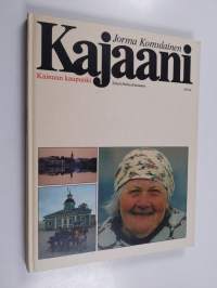 Kajaani : Kainuun kaupunki = Kajana : stad i Ödemark = Kajaani : at the heart of the Finnish wilds