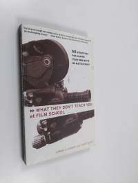 What they don&#039;t teach you at film school : 161 strategies for making your own movie no matter what