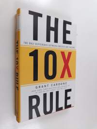 The 10X rule : the only difference between success and failure - The ten times rule