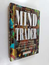The Mind of a Trader - Lessons in Trading Strategy from the World&#039;s Leading Traders
