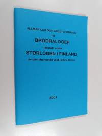 Allmän lag och arbetsordning för brödraloger lydande under strorlogen i Finland av den oberoende Odd Fellow Orden