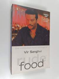Rude Food : The Collected Food Writings of Vir Sanghvi