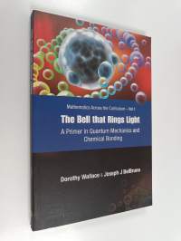 The bell that rings light : a primer in quantum mechanics and chemical bonding