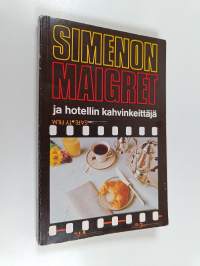 Maigret ja hotellin kahvinkeittäjä : komisario Maigret&#039;n tutkimuksia